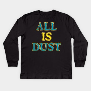 All Is Dust Kids Long Sleeve T-Shirt